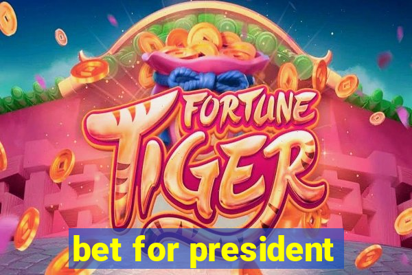 bet for president